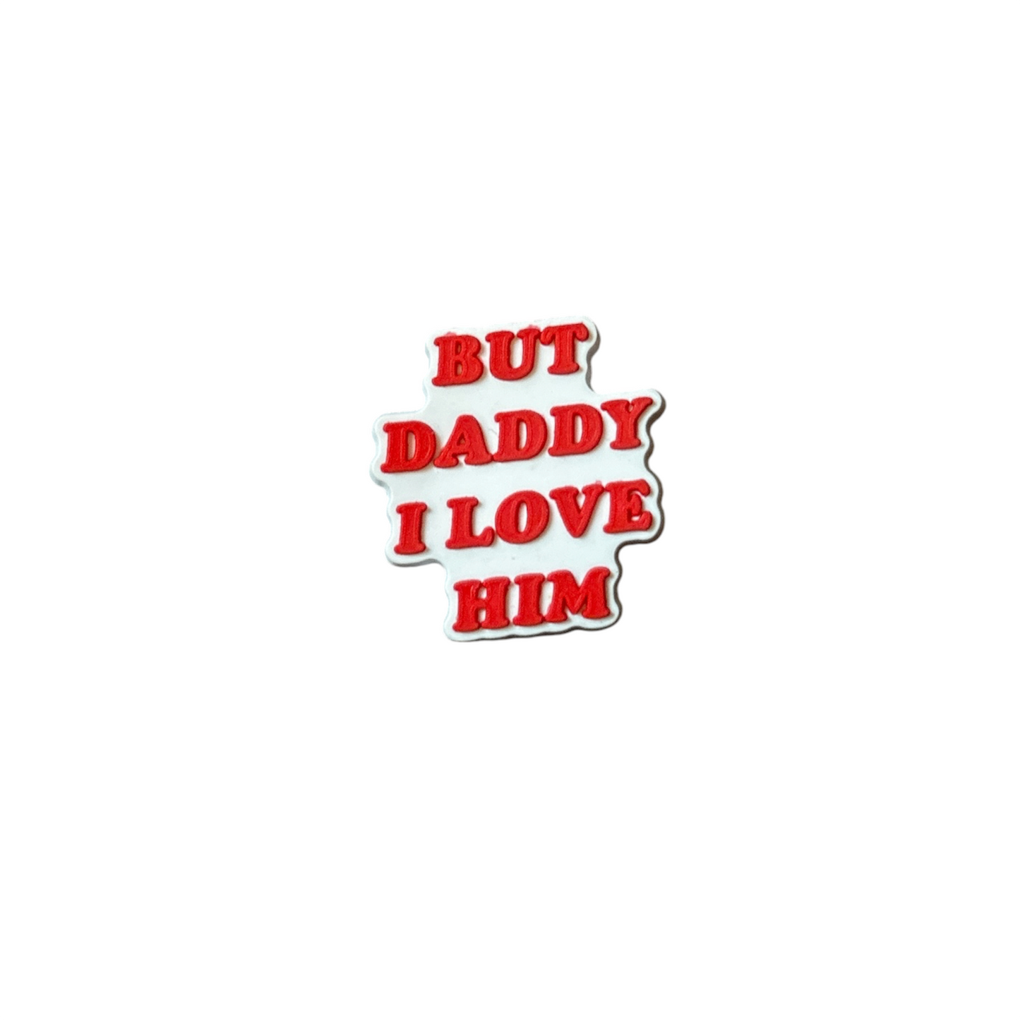 But Daddy I Love Him Shoe Charm