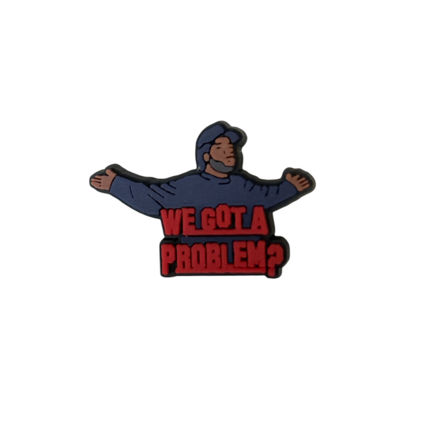 We Got A Problem Shoe Charm