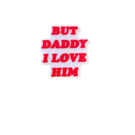 But Daddy I Love Him Shoe Charm - Savge Charmz