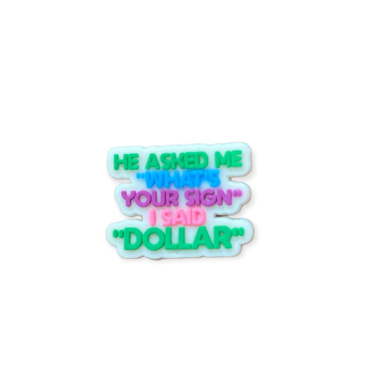 He Asked What’s My Sign Shoe Charm - Savge Charmz