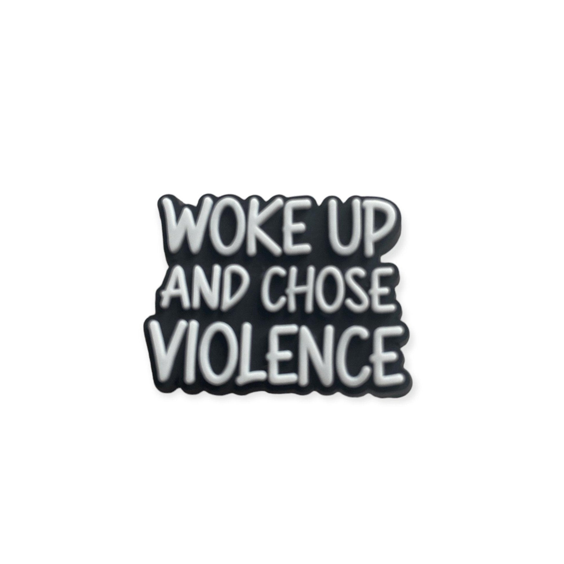 Woke Up And Chose Violence Shoe Charm - Savge Charmz